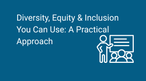 Diversity, Equity & Inclusion you can use: A Practical Approach**